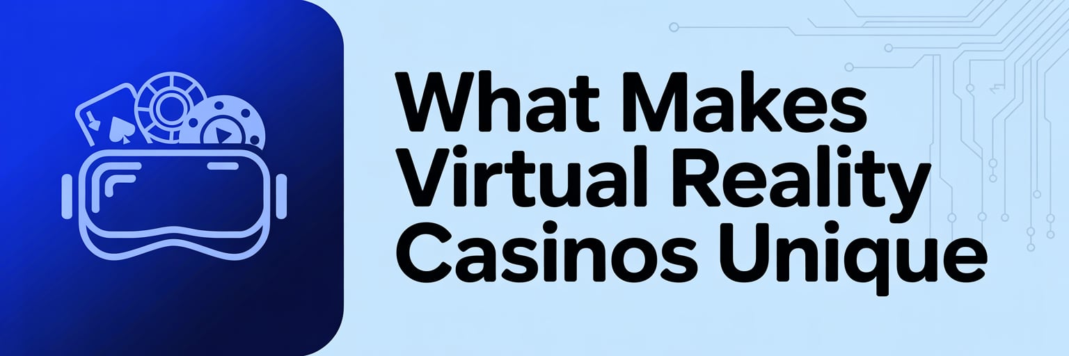 What Makes Virtual Reality Casinos Unique